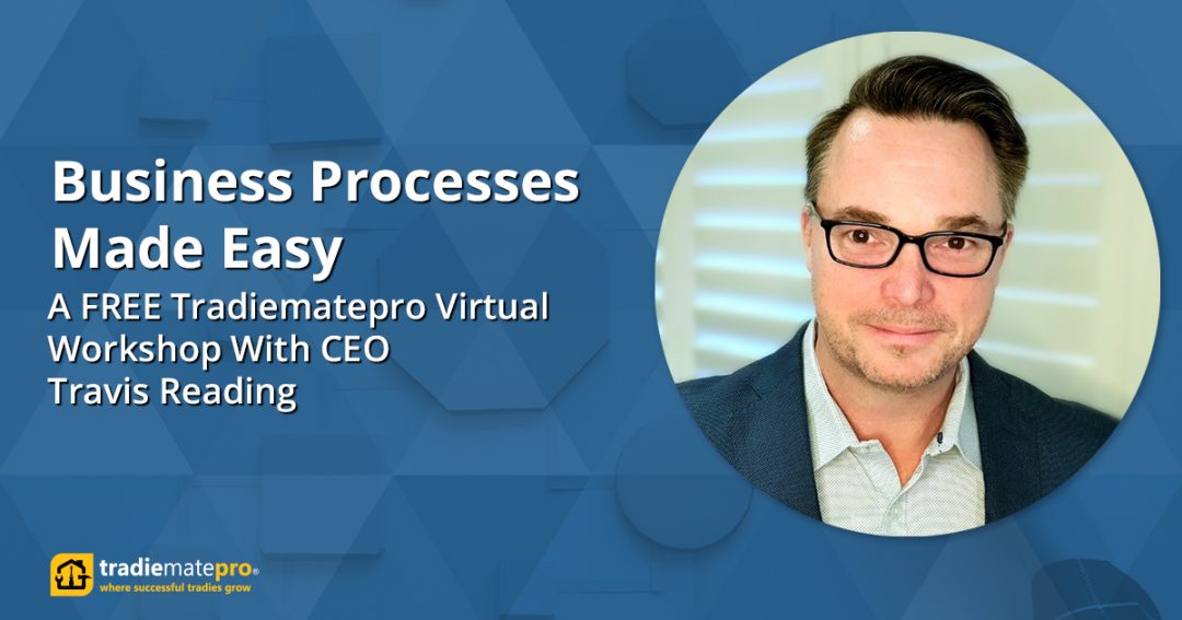 Business Processes Made Easy – A Tradiematepro Virtual Workshop